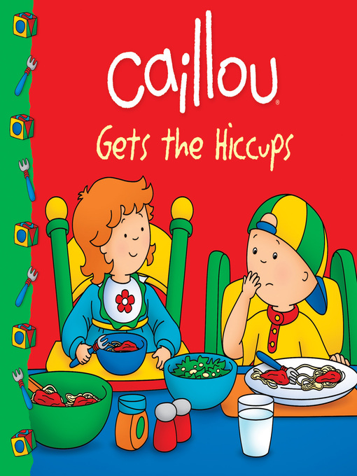 Title details for Caillou Gets the Hiccups! by Sarah Margaret Johanson - Available